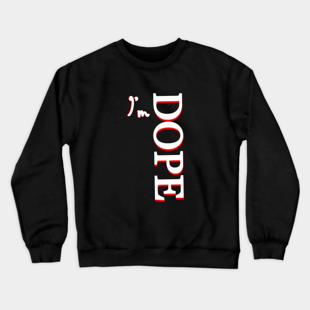 I'm DOPE Crewneck Sweatshirt by Collin's Designs